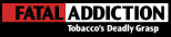 Click here for the Fatal Addiction Website